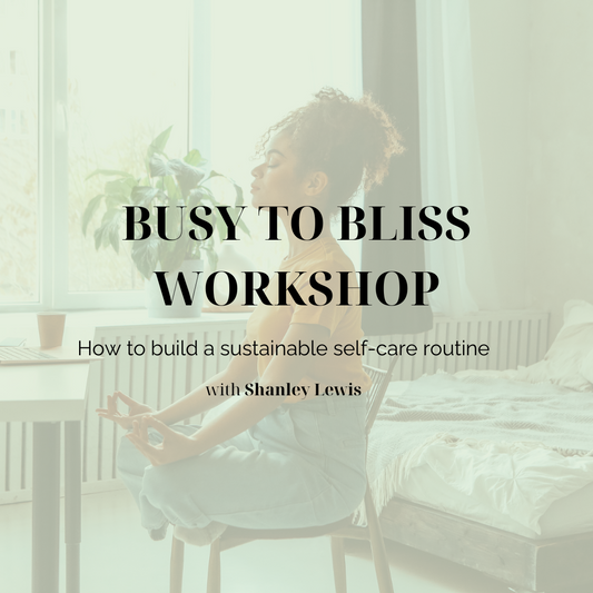From BUSY to Bliss: Build a Sustainable Self-Care Routine Workshop